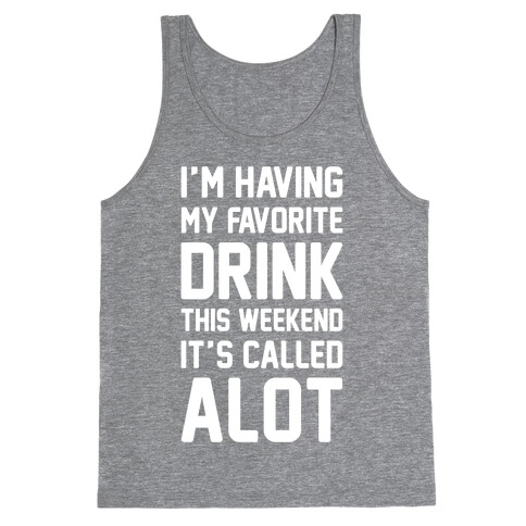 Drinking A lot This Weekend Tank Top