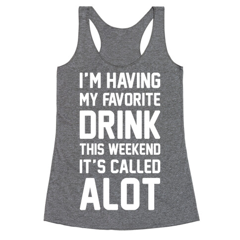 Drinking A lot This Weekend Racerback Tank Top