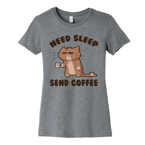 Need Sleep, Send Coffee Womens T-Shirt