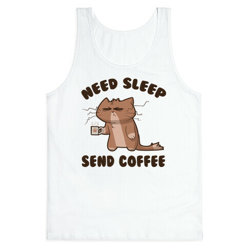 Need Sleep, Send Coffee Tank Top