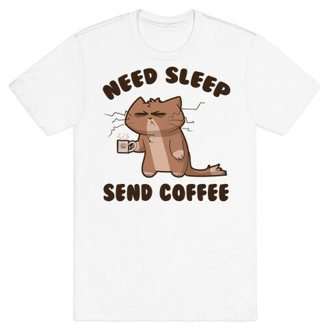 Need Sleep, Send Coffee T-Shirt