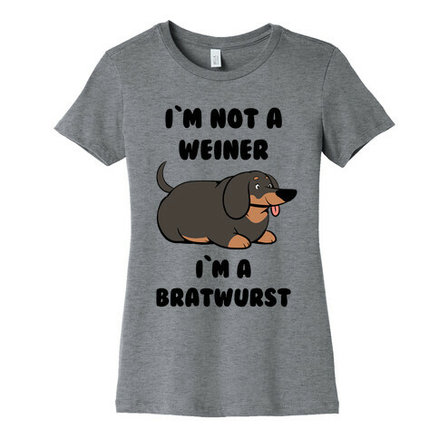 I'm Not a Weiner I'm a Bratwurst Womens T-Shirt
