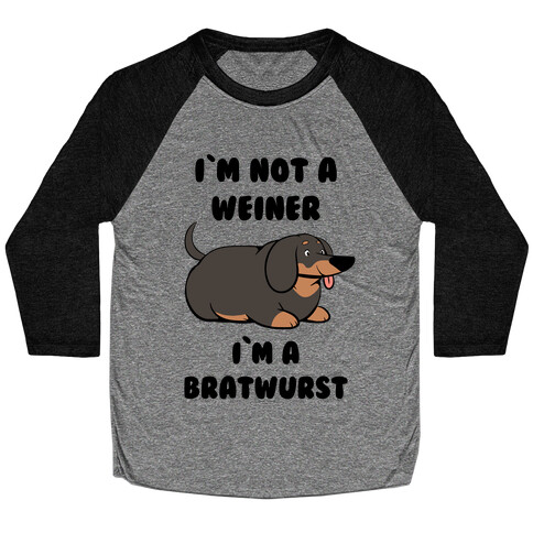 I'm Not a Weiner I'm a Bratwurst Baseball Tee