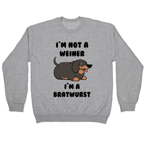 I'm Not a Weiner I'm a Bratwurst Pullover