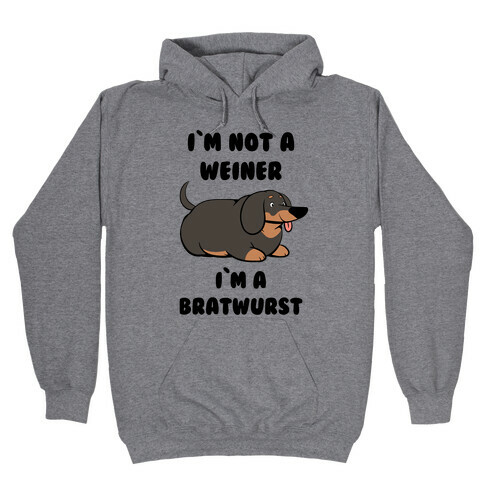 I'm Not a Weiner I'm a Bratwurst Hooded Sweatshirt