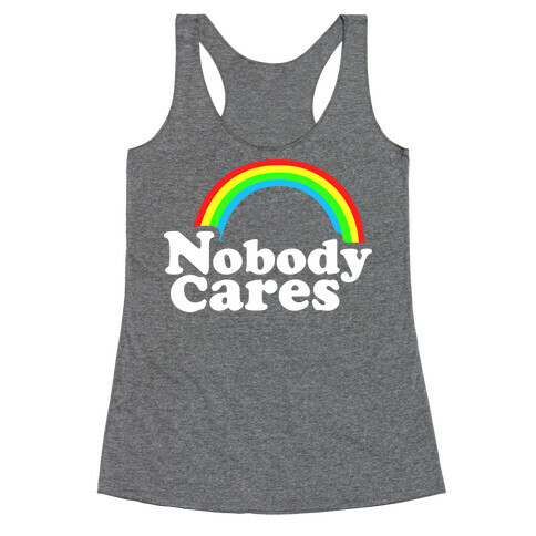 Nobody Cares Racerback Tank Top