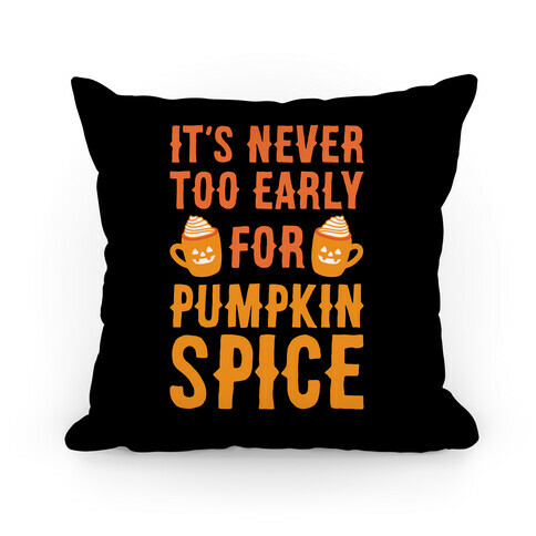 It's Never Too Early For Pumpkin Spice Pillow