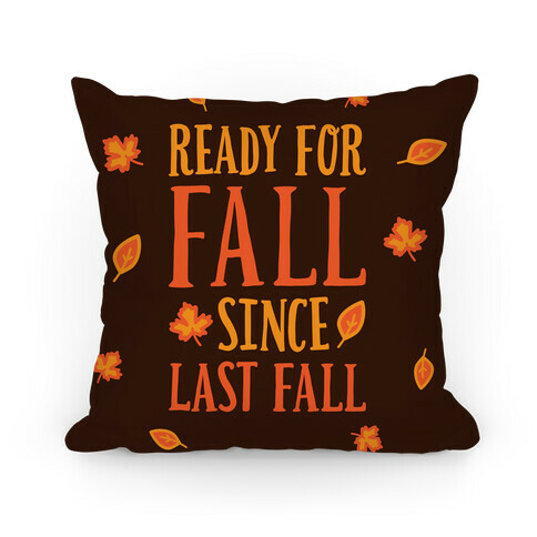 Ready For Fall Since Last Fall Pillow
