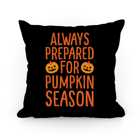 Always Prepared For Pumpkin Season Pillow