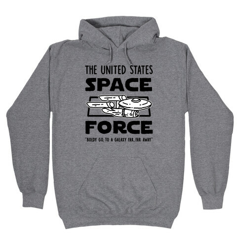 Space Force (Boldly go, to a Galaxy Far, Far Away) Hooded Sweatshirt