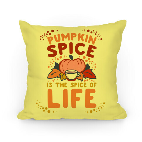 Pumpkin Spice is the Spice of Life Pillow