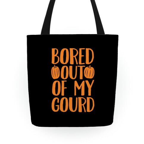Bored Out Of My Gourd Tote