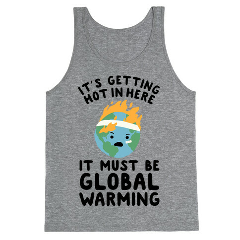 It's Getting Hot in Here, It Must Be Global Warming (Earth) Tank Top