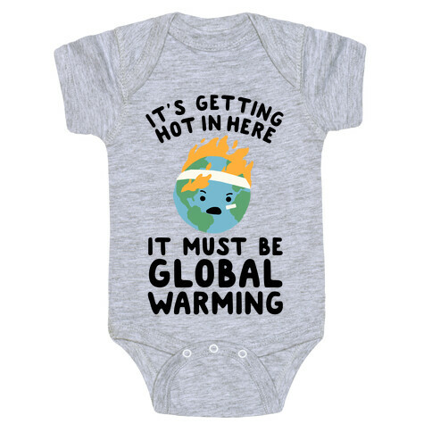 It's Getting Hot in Here, It Must Be Global Warming (Earth) Baby One-Piece