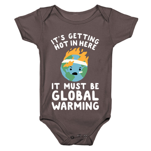 It's Getting Hot in Here, It Must Be Global Warming (Earth) Baby One-Piece