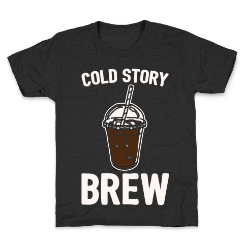 Cold Story Brew Cool Story Bro Cold Brew Parody White Print Kids T-Shirt