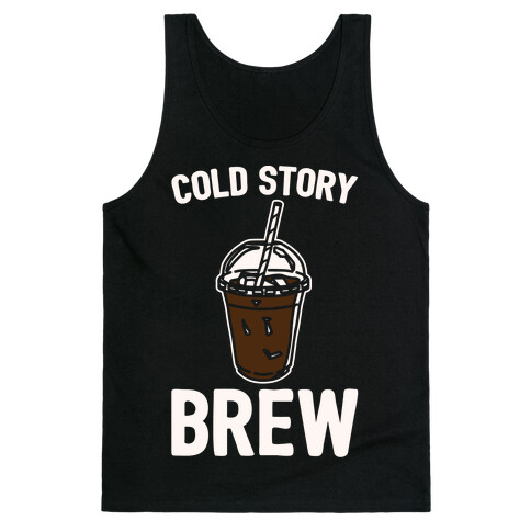 Cold Story Brew Cool Story Bro Cold Brew Parody White Print Tank Top