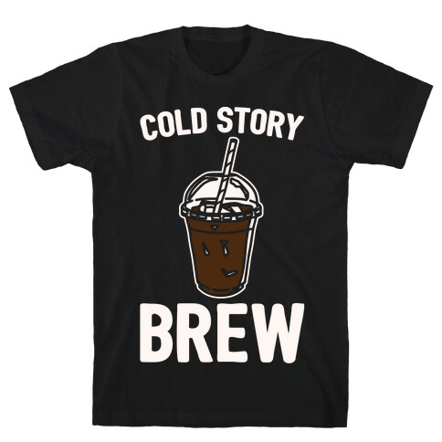 Cold Story Brew Cool Story Bro Cold Brew Parody White Print T-Shirt