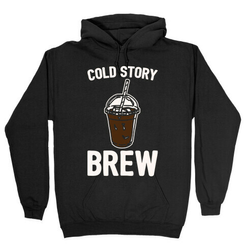 Cold Story Brew Cool Story Bro Cold Brew Parody White Print Hooded Sweatshirt