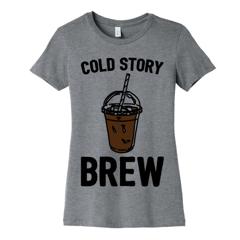 Cold Story Brew Cool Story Bro Cold Brew Parody Womens T-Shirt