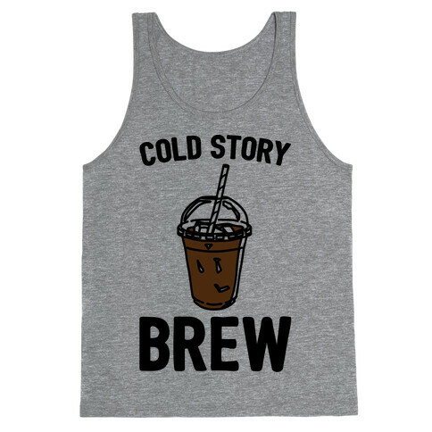 Cold Story Brew Cool Story Bro Cold Brew Parody Tank Top