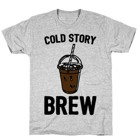 Cold Story Brew Cool Story Bro Cold Brew Parody T-Shirt