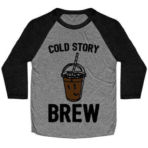 Cold Story Brew Cool Story Bro Cold Brew Parody Baseball Tee