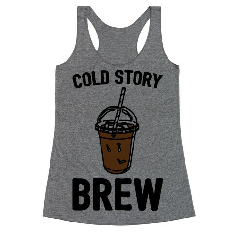 Cold Story Brew Cool Story Bro Cold Brew Parody Racerback Tank Top