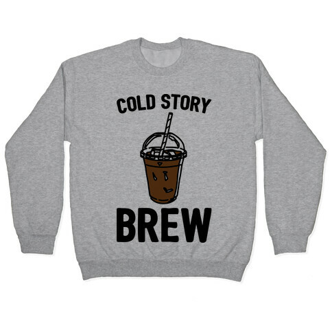 Cold Story Brew Cool Story Bro Cold Brew Parody Pullover
