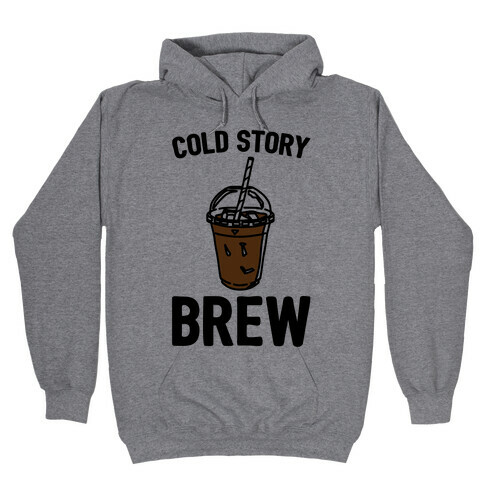Cold Story Brew Cool Story Bro Cold Brew Parody Hooded Sweatshirt