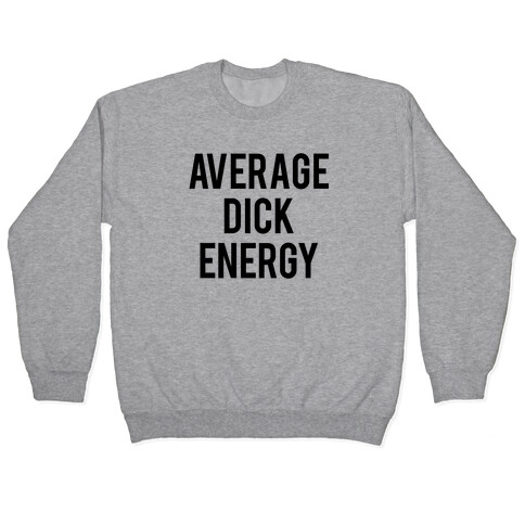 Average Dick Energy Pullover