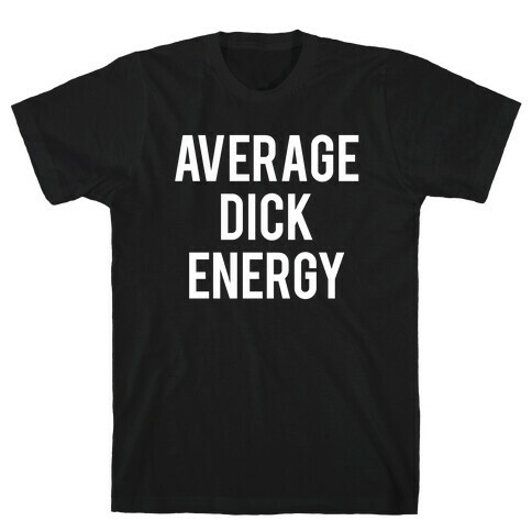 Average Dick Energy T-Shirt