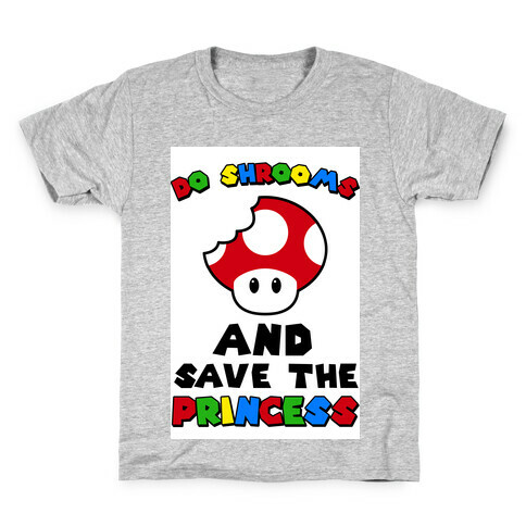Do Shrooms and Save the Princess Kids T-Shirt