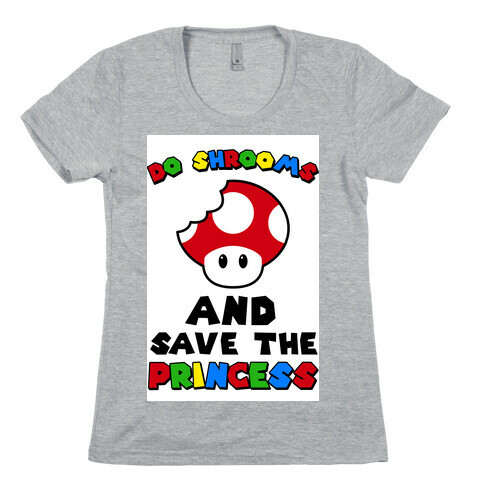 Do Shrooms and Save the Princess Womens T-Shirt