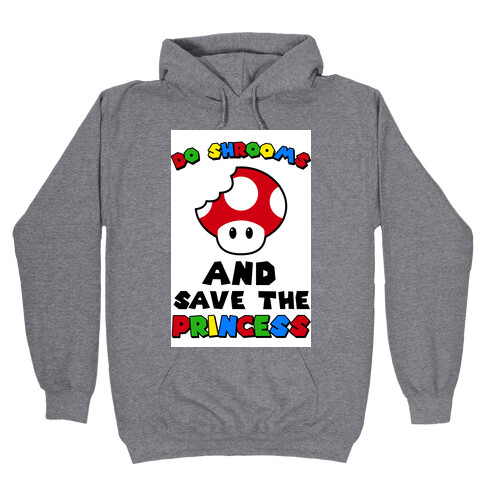 Do Shrooms and Save the Princess Hooded Sweatshirt
