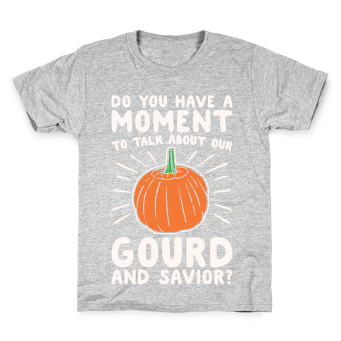 Do You Have A Moment To Talk About Our Gourd and Savior White Print Kids T-Shirt