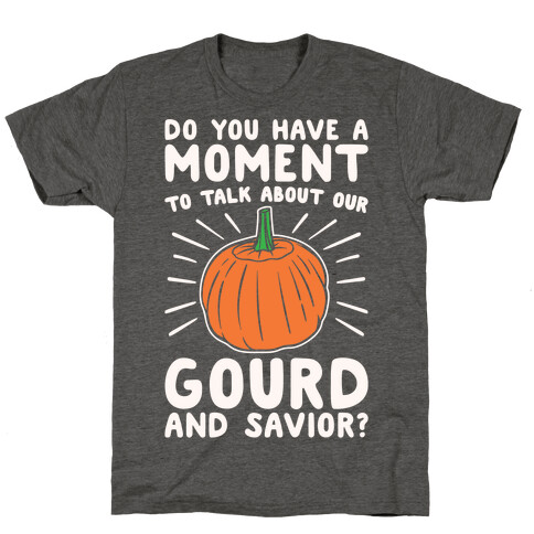 Do You Have A Moment To Talk About Our Gourd and Savior White Print T-Shirt
