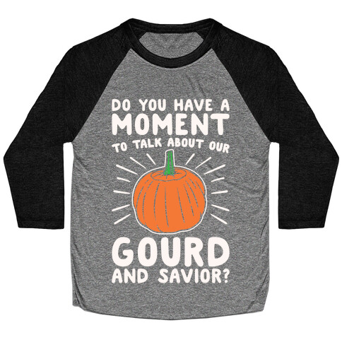 Do You Have A Moment To Talk About Our Gourd and Savior White Print Baseball Tee