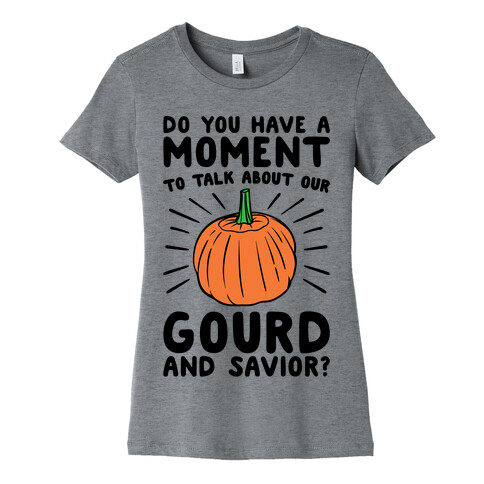Do You Have A Moment To Talk About Our Gourd and Savior  Womens T-Shirt