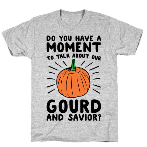 Do You Have A Moment To Talk About Our Gourd and Savior  T-Shirt