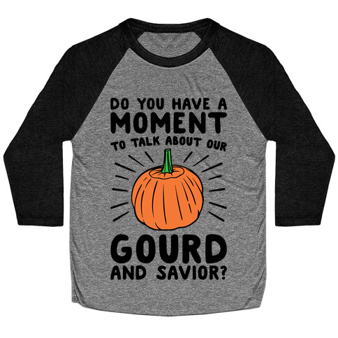 Do You Have A Moment To Talk About Our Gourd and Savior  Baseball Tee