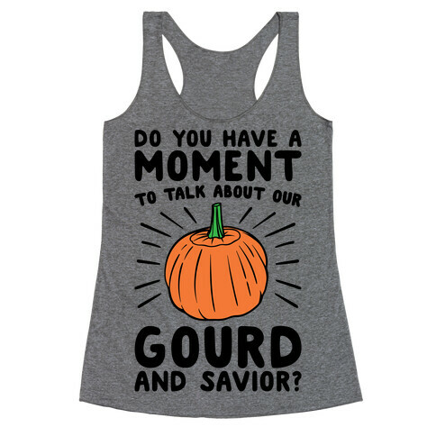 Do You Have A Moment To Talk About Our Gourd and Savior  Racerback Tank Top