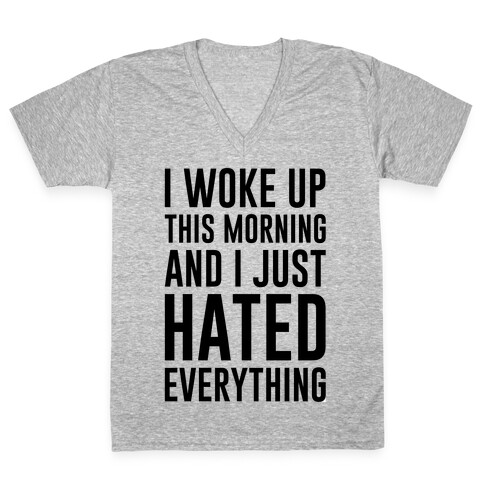 I Woke Up This Morning And I Just Hated Everything V-Neck Tee Shirt