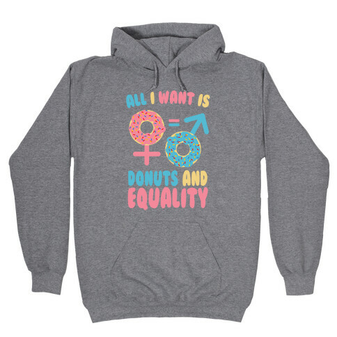 All I want Is Donuts and Equality Hooded Sweatshirt