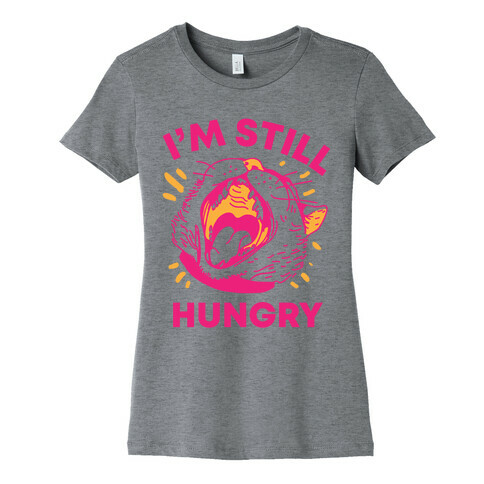 I'm Still Hungry Womens T-Shirt