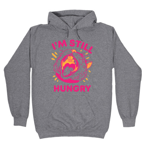 I'm Still Hungry Hooded Sweatshirt