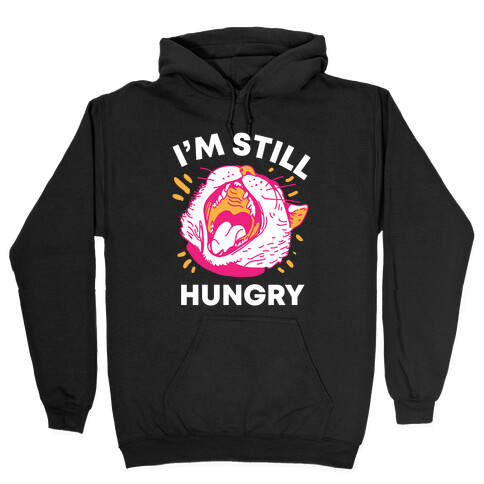 I'm Still Hungry Hooded Sweatshirt