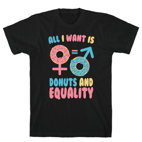 All I Want Is Donuts and Equality T-Shirt