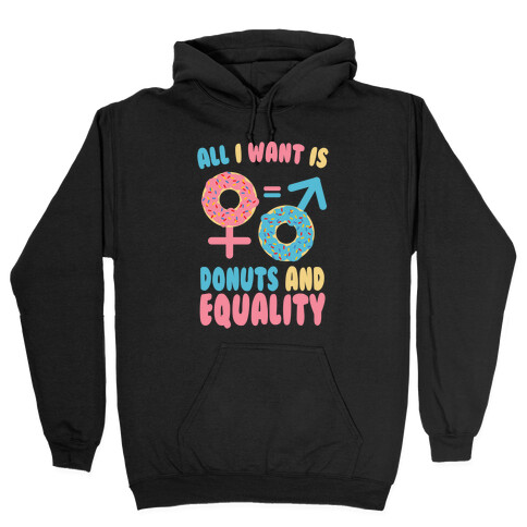 All I Want Is Donuts and Equality Hooded Sweatshirt