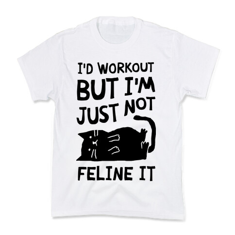 I'd Workout But I'm Just Not Feline It Cat Kids T-Shirt